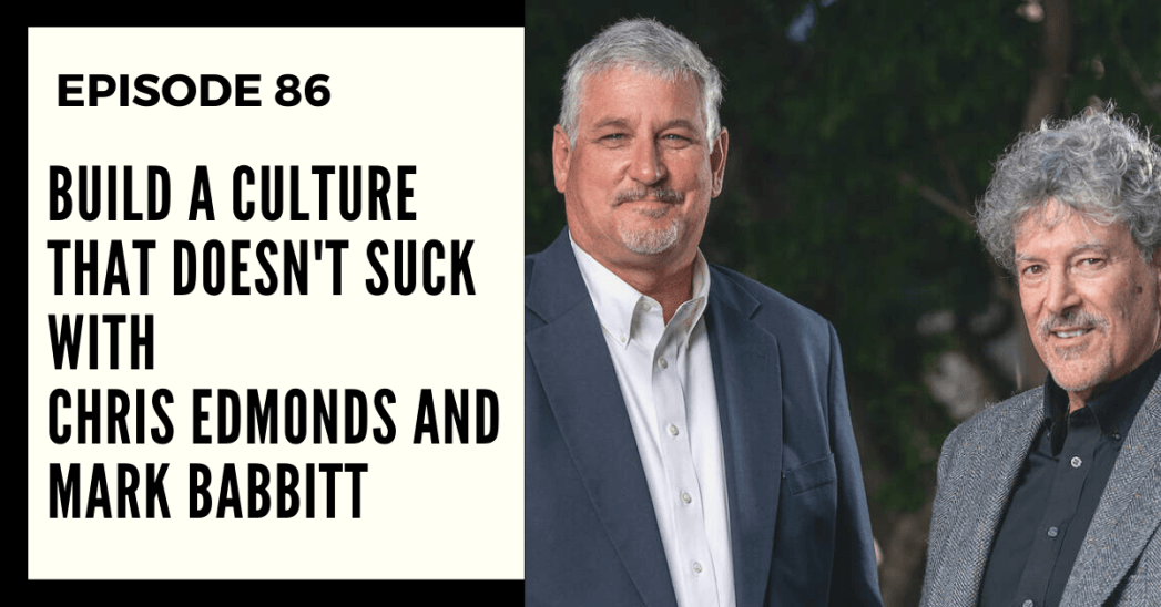Deep Leadership Episode 86: Build a Culture that doesn’t Suck with Chris Edmonds and Mark Babbitt
