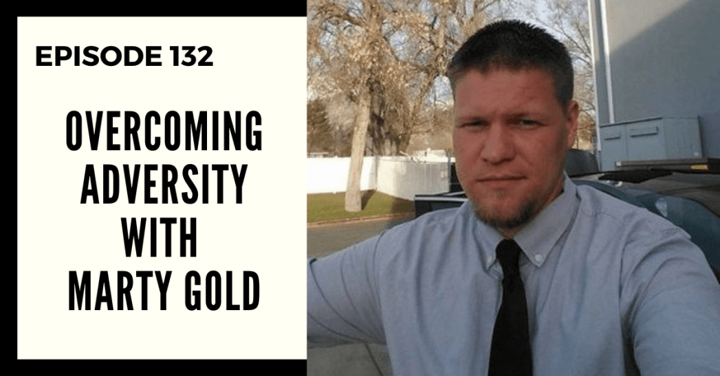 Deep Leadership Episode 132: Overcoming Adversity with Marty Gold