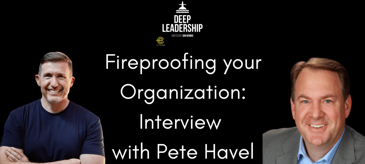 Fireproofing your Organization: Interview with Pete Havel