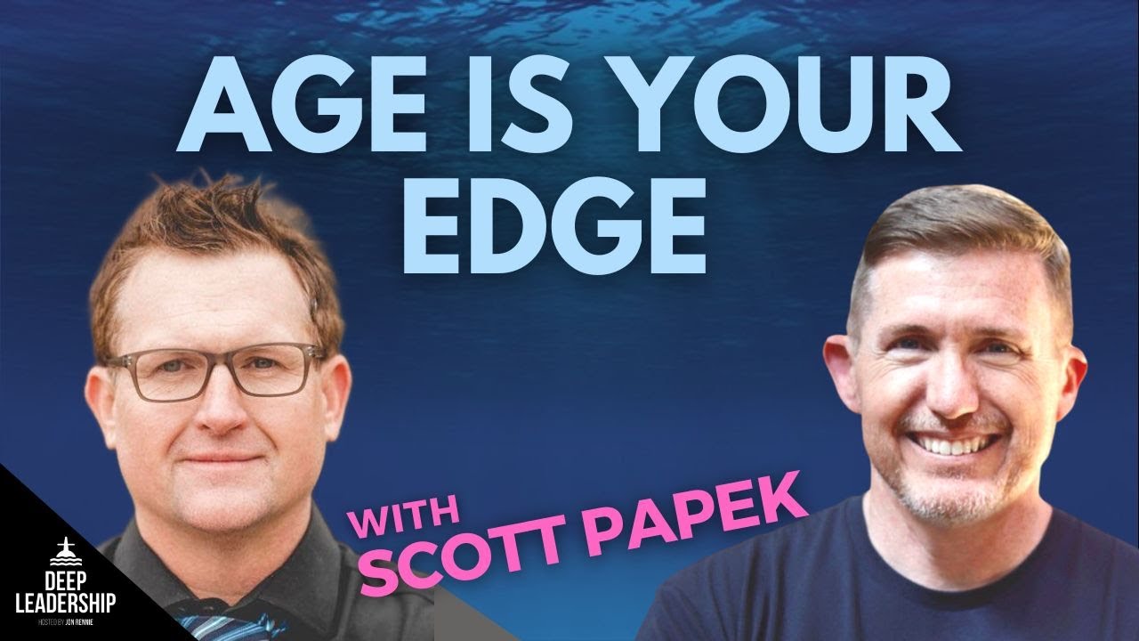 Deep Leadership Episode 181: Age Is Your Edge with Scott Papek