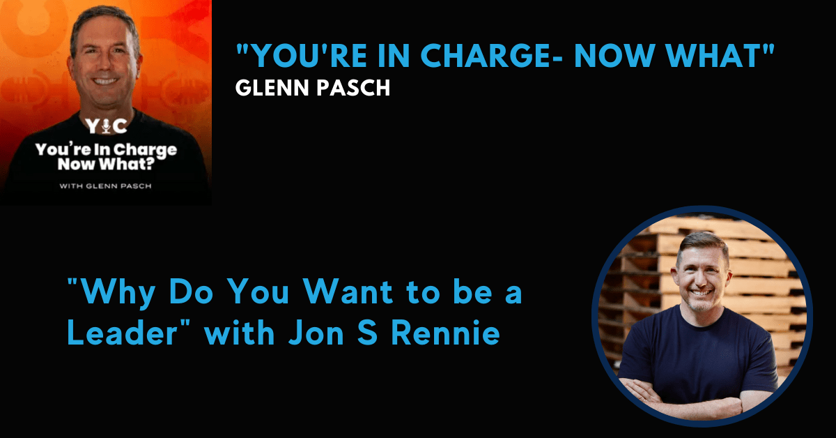 “You’re In Charge- Now What”